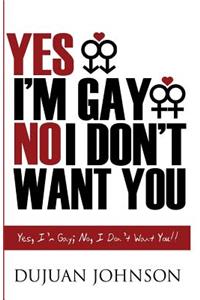 Yes, I Am Gay; No, I Don't Want You