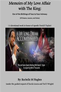 Memoirs of My Love Affair with the King: Out of the Birthings of Face to Face Intimacy, of Dreams, Lessons, Notes