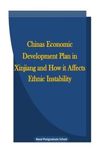 Chinas Economic Development Plan in Xinjiang and How It Affects Ethnic Instability