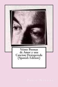 Veinte Poemas de Amor y Una Cancion Desesperada (Spanish Edition)