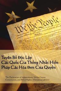 Tuyen Ngon Doc Lap, Hien Phap, Tuyen Ngon Nhan Quyen: Declaration of Independence, Constitution, Bill of Rights (Vietnamese Edition)