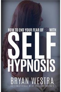 How To End Your Fear of Sex With Self-Hypnosis