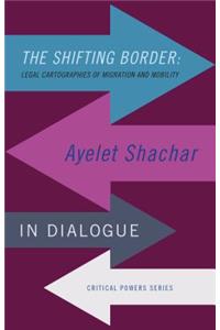 The Shifting Border: Legal Cartographies of Migration and Mobility