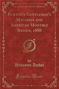 Burton's Gentleman's Magazine and American Monthly Review, 1888 (Classic Reprint)