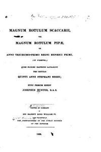 Magnum Rotulum Scaccarii Vel Magnum Rotulum Pipæ de Anno Tricesimo-Primo