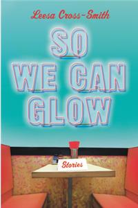 So We Can Glow