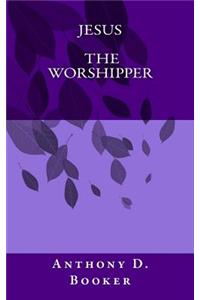 Jesus The Worshipper