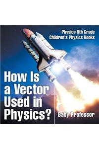 How Is a Vector Used in Physics? Physics 8th Grade Children's Physics Books