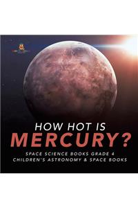 How Hot is Mercury? Space Science Books Grade 4 Children's Astronomy & Space Books