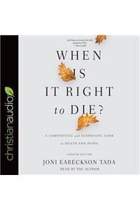 When Is It Right to Die?: A Comforting and Surprising Look at Death and Dying