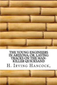 The Young Engineers in Arizona; or, Laying Tracks on the Man-killer Quicksand