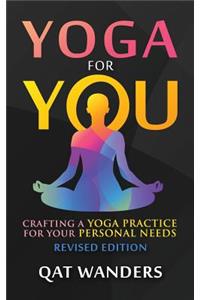 Yoga for You: Crafting a Yoga Practice for Your Personal Needs