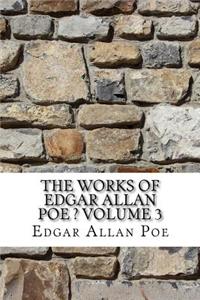 The Works of Edgar Allan Poe ? Volume 3