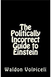 The Politically Incorrect Guide to Einstein