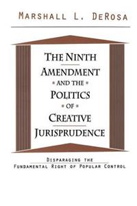 Ninth Amendment and the Politics of Creative Jurisprudence