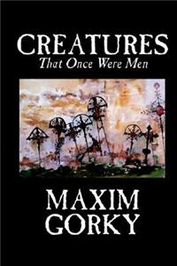 Creatures That Once Were Men by Maxim Gorky, Fiction, Christian
