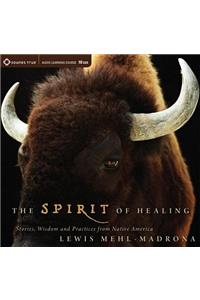 The Spirit of Healing: Stories, Wisdom, and Practices from Native America