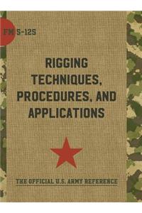 Army Field Manual FM 5-125 (Rigging Techniques, Procedures and Applications)