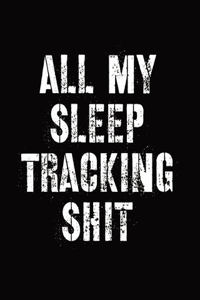 All My Sleep Tracking Shit