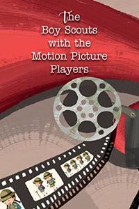 The Boy Scouts with the Motion Picture Players
