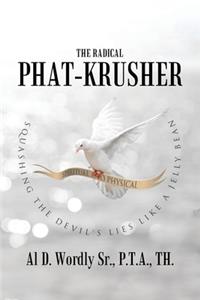 The Radical Phat-Krusher: Squashing the Devil's Lies Like a Jelly Bean