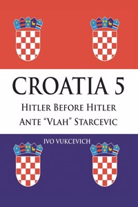 Croatia 5: Hitler Before Hitler Ante "Vlah" Starcevic