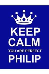 Keep Calm You Are Perfect Philip