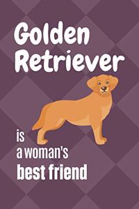 Golden Retriever is a woman's Best Friend