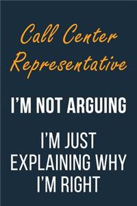 Call Center Representative I'm not Arguing I'm Just Explaining why I'm Right