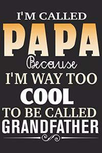 I'm called papa because i'm way too cool to be called grand father