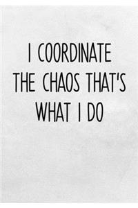 I Coordinate The Chaos That's What I Do