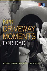 NPR Driveway Moments for Dads Lib/E