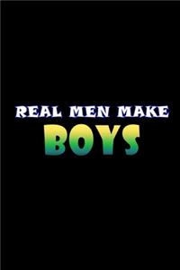 Real men make Boys