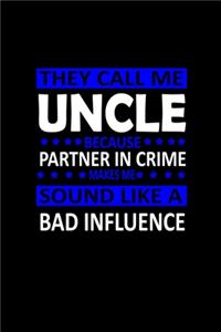 They call me Uncle because Partner in crime sound like a Bad influence
