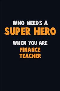 Who Need A SUPER HERO, When You Are finance teacher