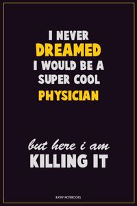 I Never Dreamed I would Be A Super Cool Physician But Here I Am Killing It