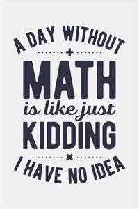 A Day Without Math is Like Just Kidding I Have No Idea