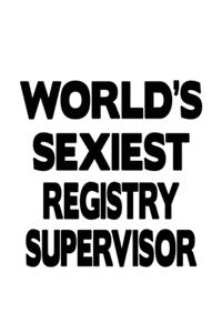 World's Sexiest Registry Supervisor: Funny Registry Supervisor Notebook, Journal Gift, Diary, Doodle Gift or Notebook - 6 x 9 Compact Size- 109 Blank Lined Pages