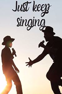 Just keep singing