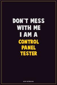 Don't Mess With Me, I Am A Control Panel Tester