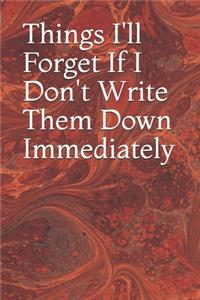 Things I'll Forget If I Don't Write Them Down Immediately