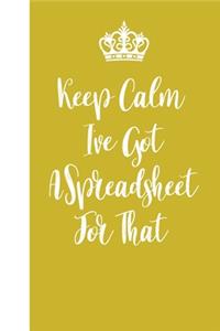 Keep Calm I've Got A Spreadsheet For That