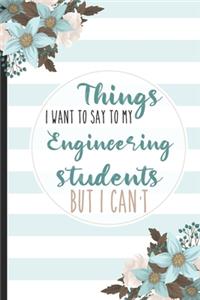 Things I Want To Say To My Engineering Students But I Can't