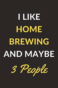 I Like Home Brewing And Maybe 3 People