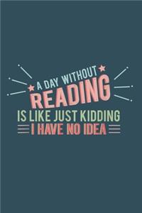 A day without reading is like just kidding I have no idea