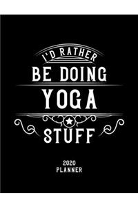 I'd Rather Be Doing Yoga Stuff 2020 Planner