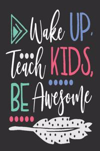 Wake up Teach Kids Be Awesome