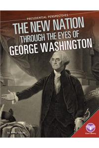 New Nation Through the Eyes of George Washington