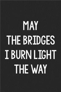 May the Bridges I Burn Light the Way