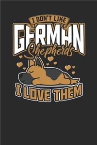 I Don't Like German Shepherd I Love Them
